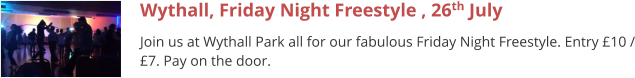 Wythall, Friday Night Freestyle , 26th July Join us at Wythall Park all for our fabulous Friday Night Freestyle. Entry £10 / £7. Pay on the door.