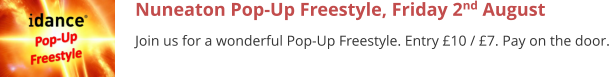 Nuneaton Pop-Up Freestyle, Friday 2nd August Join us for a wonderful Pop-Up Freestyle. Entry £10 / £7. Pay on the door.