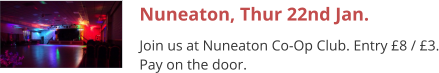 Nuneaton, Thur 22nd Jan. Join us at Nuneaton Co-Op Club. Entry £8 / £3. Pay on the door.