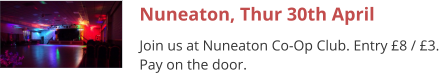 Nuneaton, Thur 30th April Join us at Nuneaton Co-Op Club. Entry £8 / £3. Pay on the door.