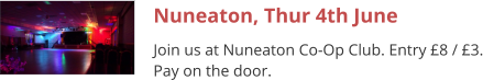 Nuneaton, Thur 4th June Join us at Nuneaton Co-Op Club. Entry £8 / £3. Pay on the door.