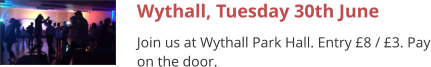 Wythall, Tuesday 30th June Join us at Wythall Park Hall. Entry £8 / £3. Pay on the door.