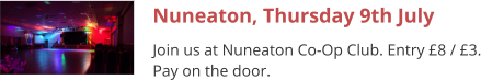 Nuneaton, Thursday 9th July Join us at Nuneaton Co-Op Club. Entry £8 / £3. Pay on the door.
