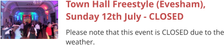 Town Hall Freestyle (Evesham), Sunday 12th July - CLOSED Please note that this event is CLOSED due to the weather.