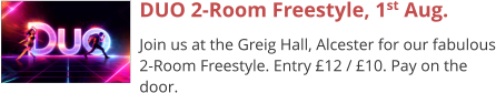 DUO 2-Room Freestyle, 1st Aug. Join us at the Greig Hall, Alcester for our fabulous 2-Room Freestyle. Entry £12 / £10. Pay on the door.