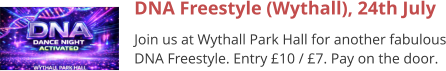 DNA Freestyle (Wythall), 24th July Join us at Wythall Park Hall for another fabulous DNA Freestyle. Entry £10 / £7. Pay on the door.