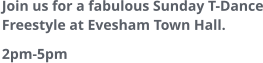 Join us for a fabulous Sunday T-Dance Freestyle at Evesham Town Hall. 2pm-5pm