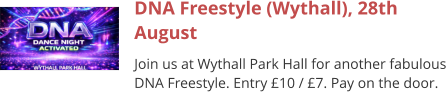DNA Freestyle (Wythall), 28th August Join us at Wythall Park Hall for another fabulous DNA Freestyle. Entry £10 / £7. Pay on the door.