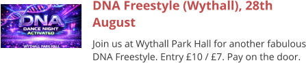 DNA Freestyle (Wythall), 28th August Join us at Wythall Park Hall for another fabulous DNA Freestyle. Entry £10 / £7. Pay on the door.