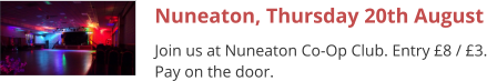 Nuneaton, Thursday 20th August Join us at Nuneaton Co-Op Club. Entry £8 / £3. Pay on the door.