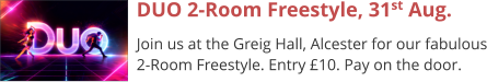 DUO 2-Room Freestyle, 31st Aug. Join us at the Greig Hall, Alcester for our fabulous 2-Room Freestyle. Entry £10. Pay on the door.