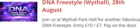 DNA Freestyle (Wythall), 28th August Join us at Wythall Park Hall for another fabulous DNA Freestyle. Entry £10 / £7. Pay on the door.