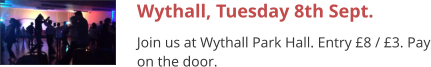 Wythall, Tuesday 8th Sept. Join us at Wythall Park Hall. Entry £8 / £3. Pay on the door.