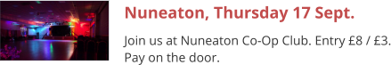 Nuneaton, Thursday 17 Sept. Join us at Nuneaton Co-Op Club. Entry £8 / £3. Pay on the door.