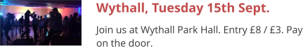 Wythall, Tuesday 15th Sept. Join us at Wythall Park Hall. Entry £8 / £3. Pay on the door.