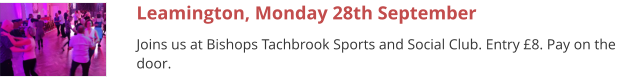 Leamington, Monday 28th September Joins us at Bishops Tachbrook Sports and Social Club. Entry £8. Pay on the door.